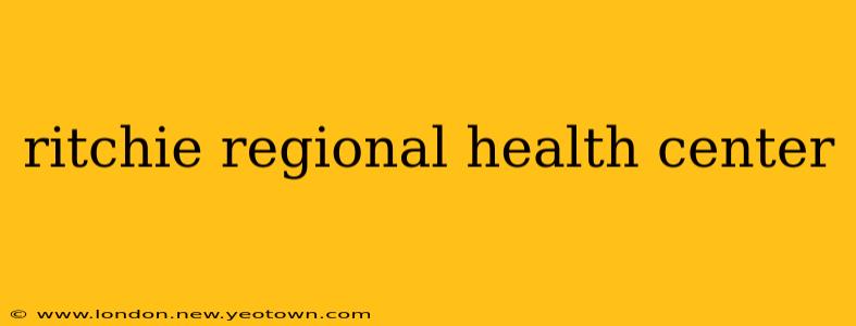 ritchie regional health center