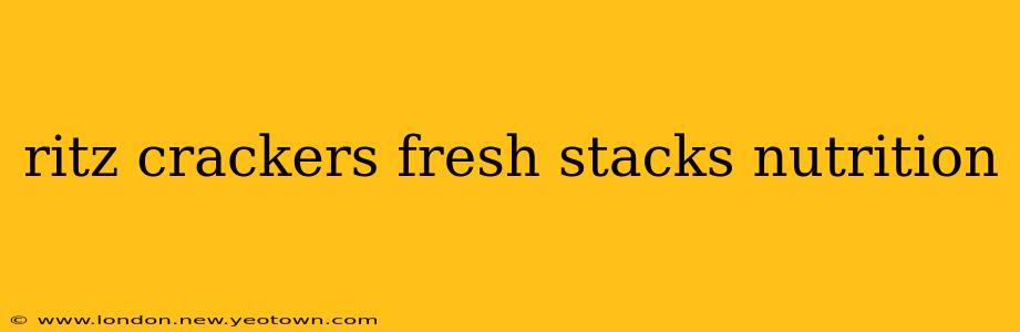 ritz crackers fresh stacks nutrition