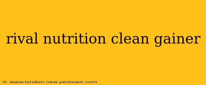 rival nutrition clean gainer