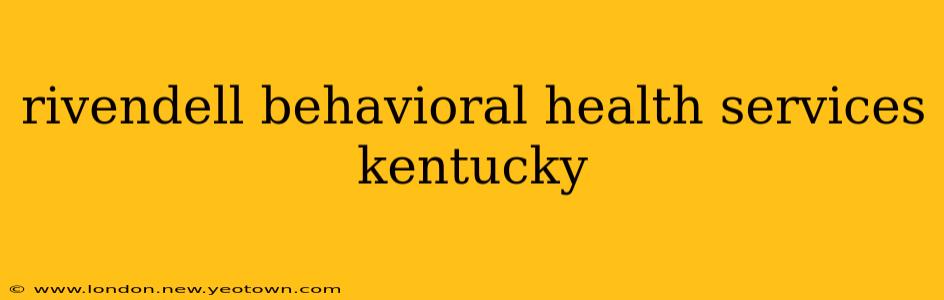 rivendell behavioral health services kentucky