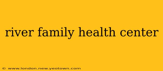 river family health center