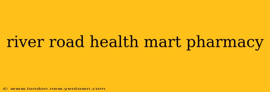 river road health mart pharmacy