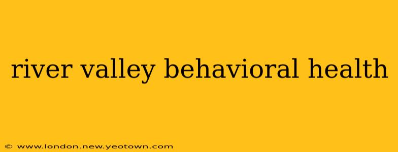 river valley behavioral health