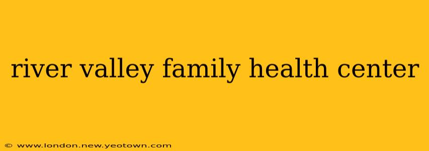 river valley family health center