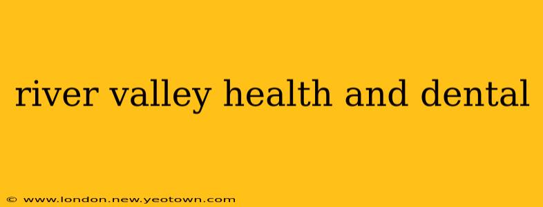 river valley health and dental