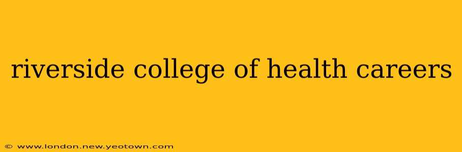 riverside college of health careers