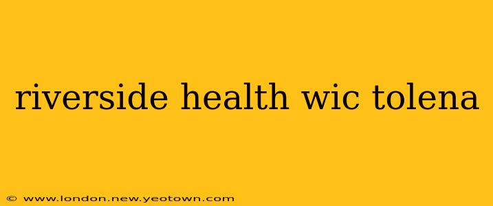 riverside health wic tolena