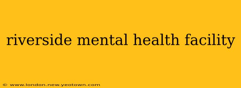 riverside mental health facility