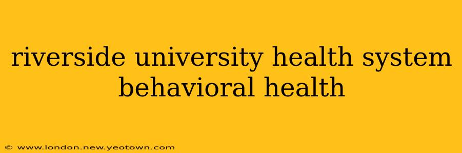 riverside university health system behavioral health