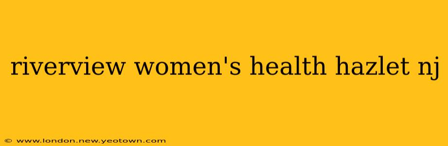 riverview women's health hazlet nj