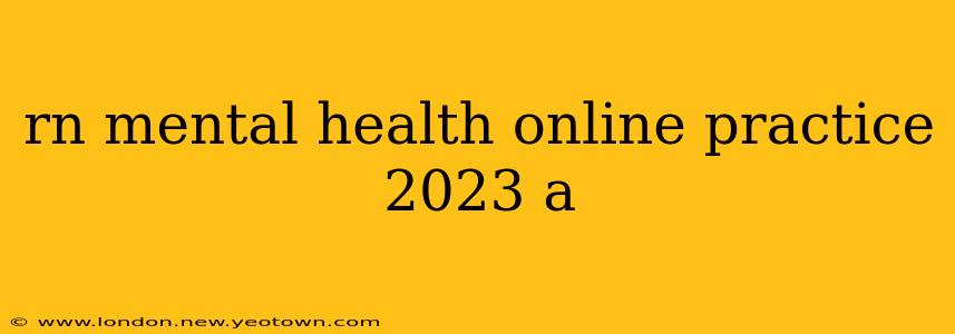 rn mental health online practice 2023 a