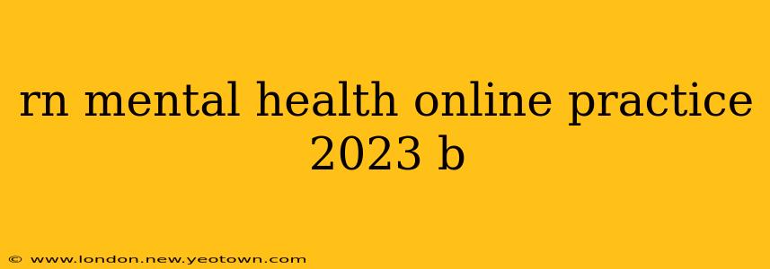 rn mental health online practice 2023 b