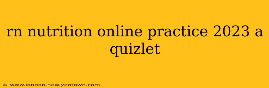rn nutrition online practice 2023 a quizlet