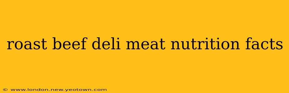 roast beef deli meat nutrition facts