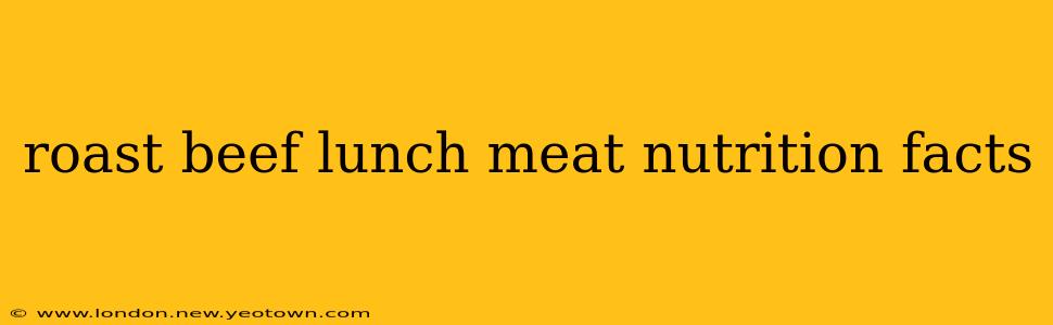 roast beef lunch meat nutrition facts
