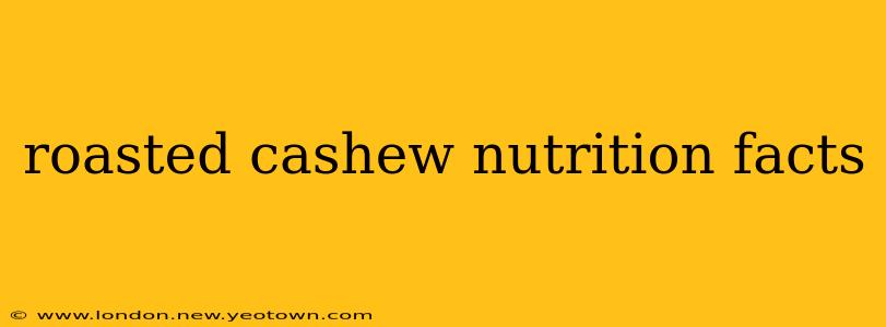 roasted cashew nutrition facts