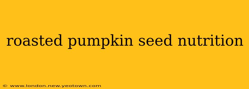 roasted pumpkin seed nutrition