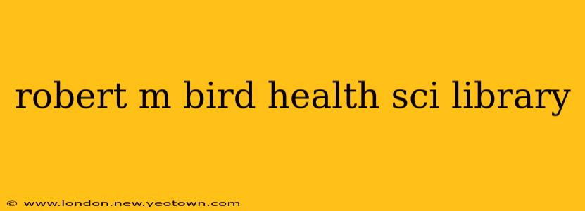 robert m bird health sci library