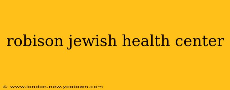 robison jewish health center