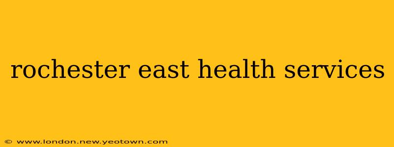rochester east health services
