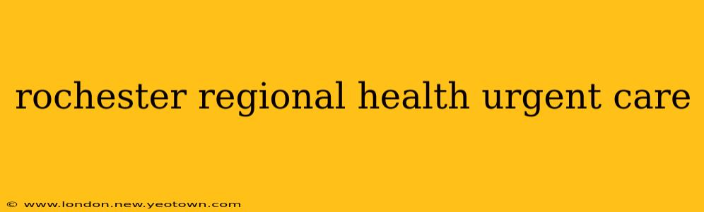rochester regional health urgent care