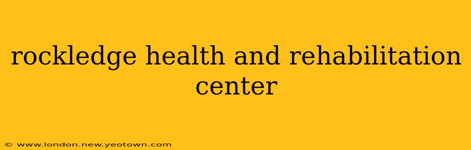 rockledge health and rehabilitation center
