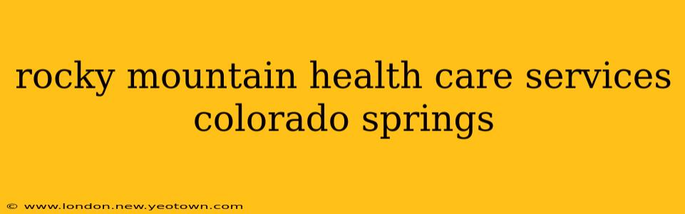 rocky mountain health care services colorado springs