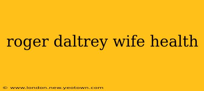 roger daltrey wife health