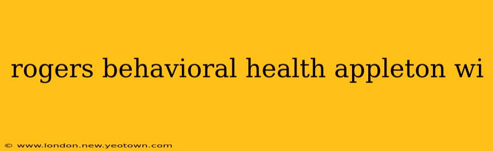 rogers behavioral health appleton wi