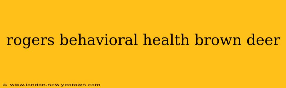 rogers behavioral health brown deer
