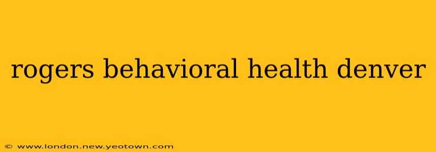 rogers behavioral health denver