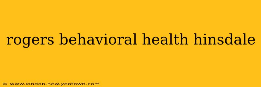 rogers behavioral health hinsdale