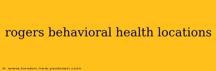 rogers behavioral health locations