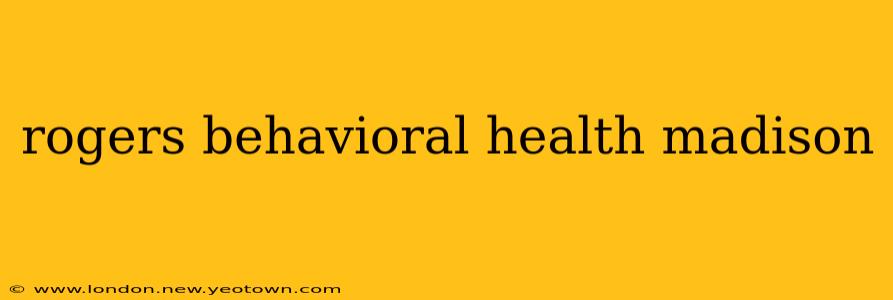 rogers behavioral health madison