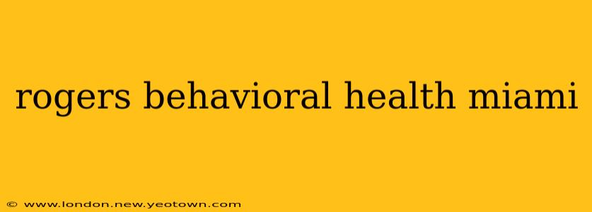 rogers behavioral health miami