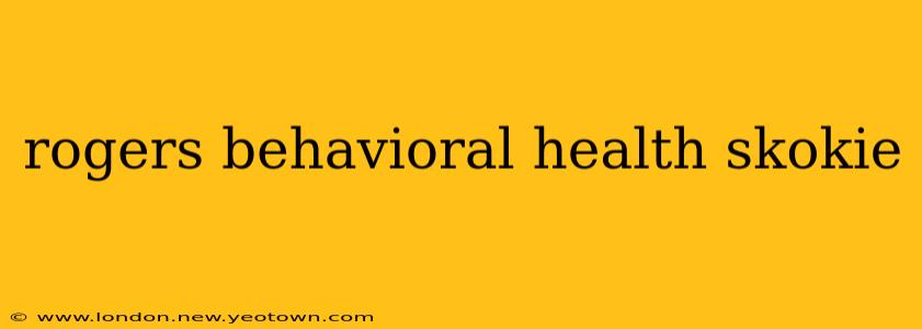 rogers behavioral health skokie