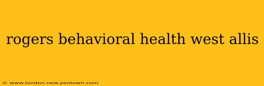 rogers behavioral health west allis