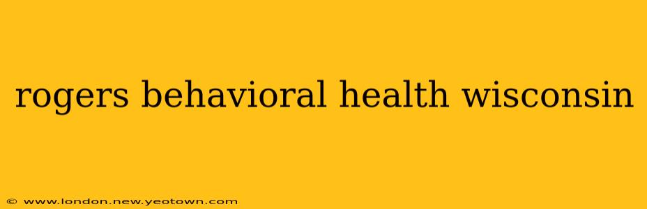 rogers behavioral health wisconsin