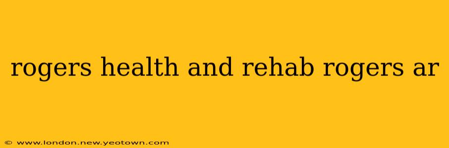 rogers health and rehab rogers ar