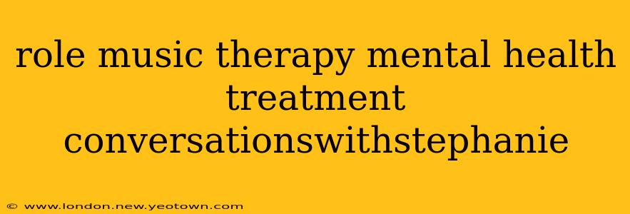 role music therapy mental health treatment conversationswithstephanie