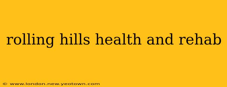 rolling hills health and rehab