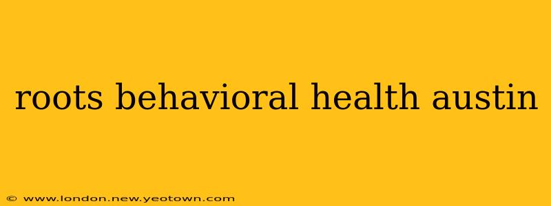 roots behavioral health austin
