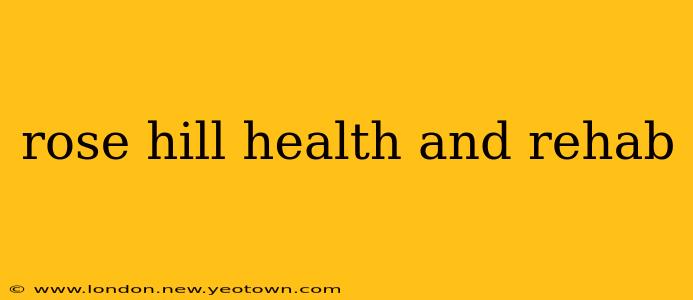 rose hill health and rehab