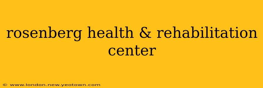 rosenberg health & rehabilitation center