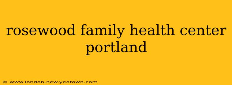 rosewood family health center portland