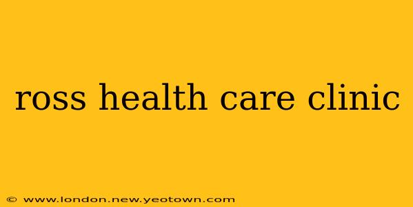 ross health care clinic