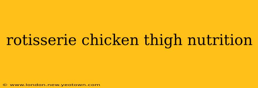 rotisserie chicken thigh nutrition
