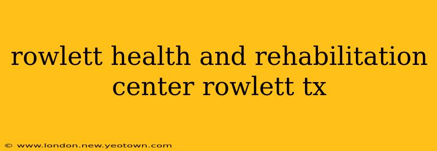 rowlett health and rehabilitation center rowlett tx