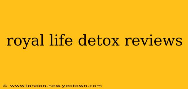 royal life detox reviews
