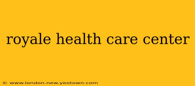 royale health care center
